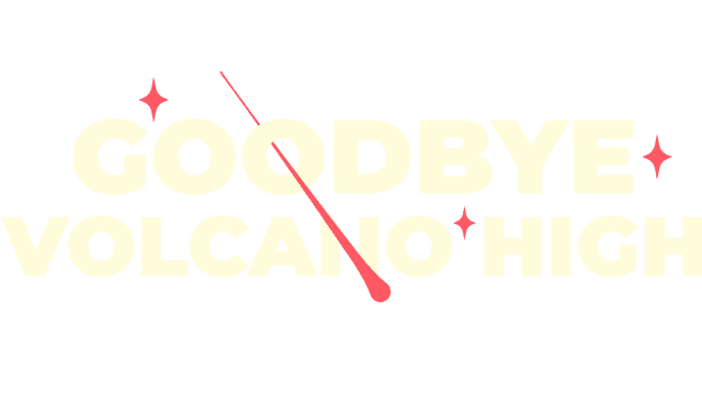 Goodbye Volcano High