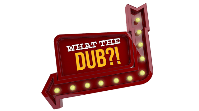 What The Dub?!