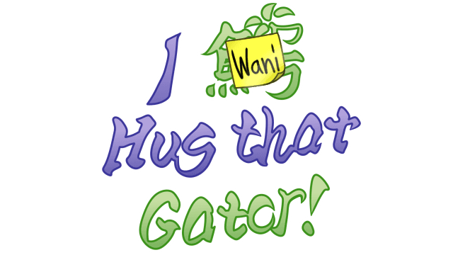 I Wani Hug that Gator!