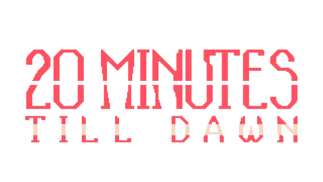 20 Minutes Till Dawn