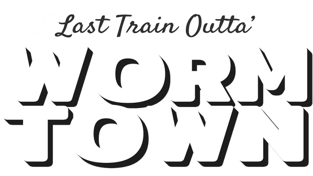Last Train Outta' Wormtown