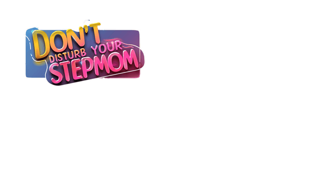 Don't Disturb Your STEPMOM