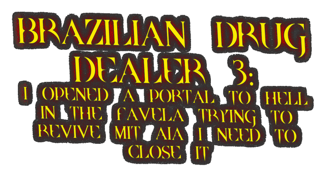 BRAZILIAN DRUG DEALER 3: I OPENED A PORTAL TO HELL IN THE FAVELA TRYING TO REVIVE MIT AIA I NEED TO CLOSE IT