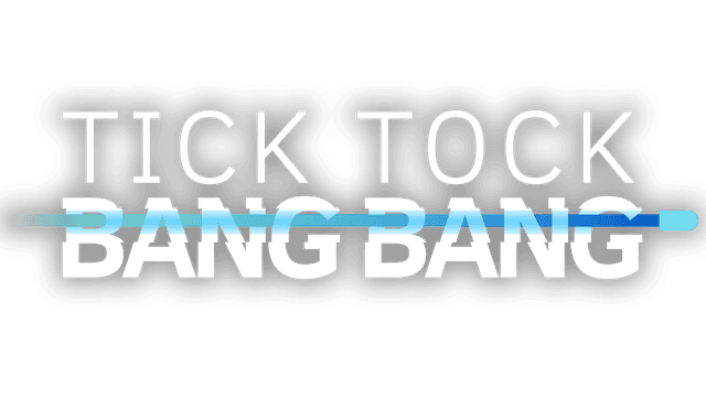 Tick Tock Bang Bang